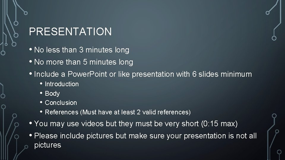 PRESENTATION • No less than 3 minutes long • No more than 5 minutes