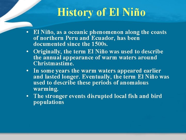 History of El Niño • El Niño, as a oceanic phenomenon along the coasts History of El Niño • El Niño, as a oceanic phenomenon along the coasts