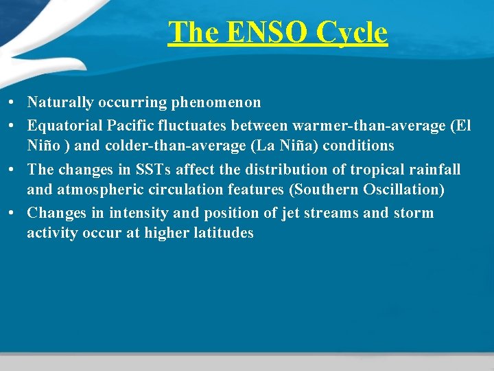 The ENSO Cycle • Naturally occurring phenomenon • Equatorial Pacific fluctuates between warmer-than-average (El The ENSO Cycle • Naturally occurring phenomenon • Equatorial Pacific fluctuates between warmer-than-average (El