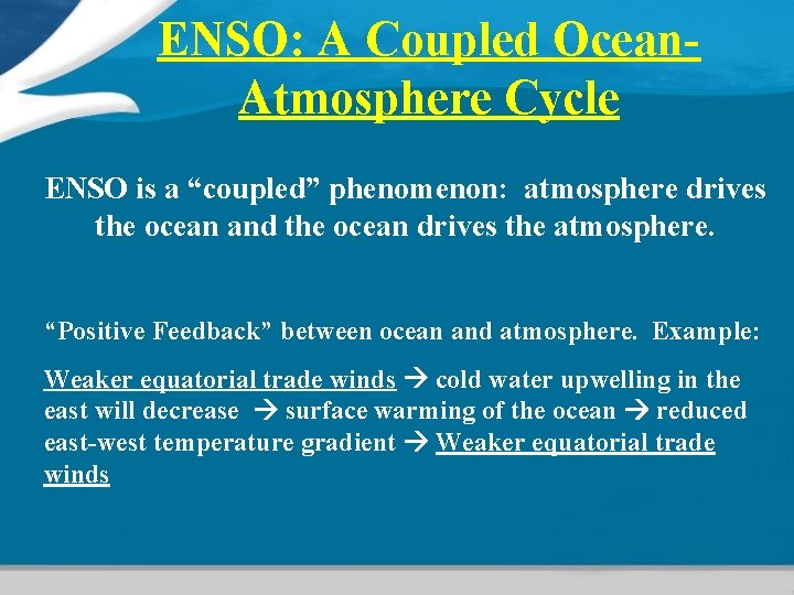 ENSO: A Coupled Ocean. Atmosphere Cycle ENSO is a “coupled” phenomenon: atmosphere drives the ENSO: A Coupled Ocean. Atmosphere Cycle ENSO is a “coupled” phenomenon: atmosphere drives the