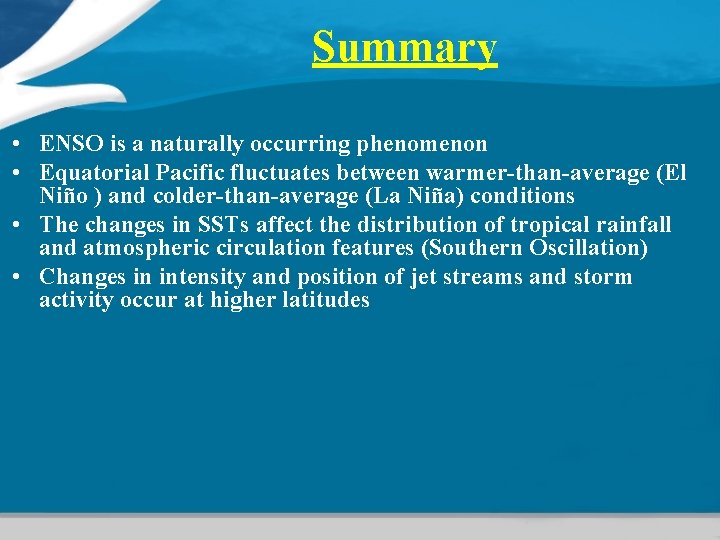 Summary • ENSO is a naturally occurring phenomenon • Equatorial Pacific fluctuates between warmer-than-average Summary • ENSO is a naturally occurring phenomenon • Equatorial Pacific fluctuates between warmer-than-average