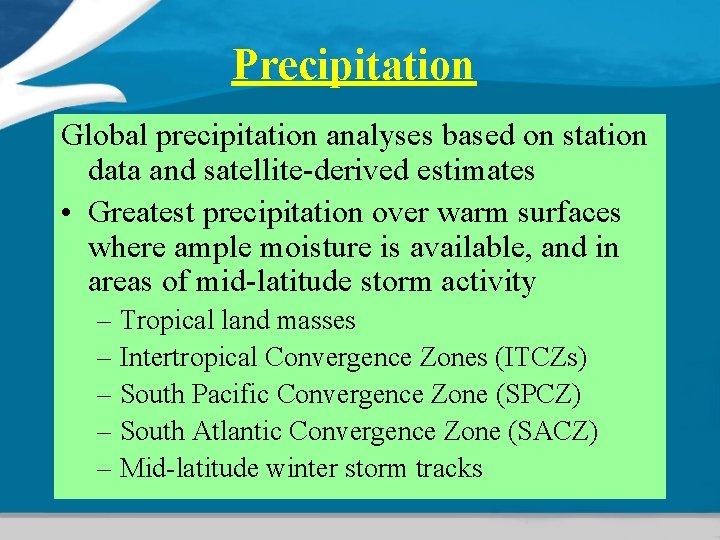 Precipitation Global precipitation analyses based on station data and satellite-derived estimates • Greatest precipitation Precipitation Global precipitation analyses based on station data and satellite-derived estimates • Greatest precipitation