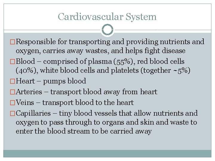 Cardiovascular System �Responsible for transporting and providing nutrients and oxygen, carries away wastes, and