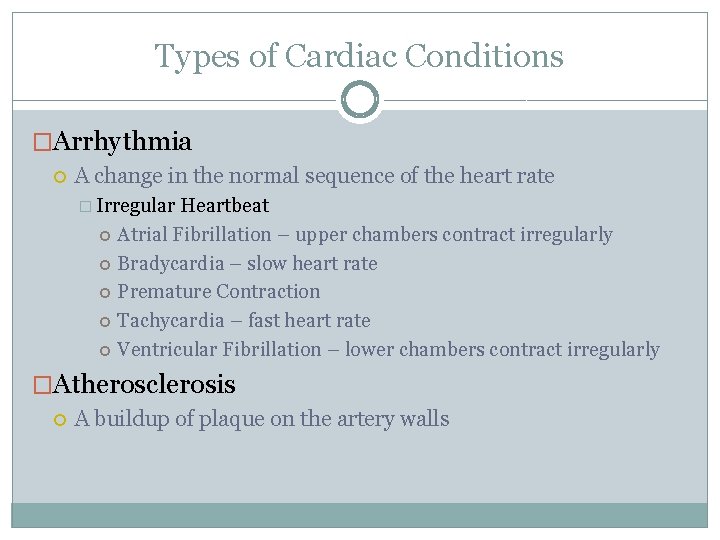 Types of Cardiac Conditions �Arrhythmia A change in the normal sequence of the heart