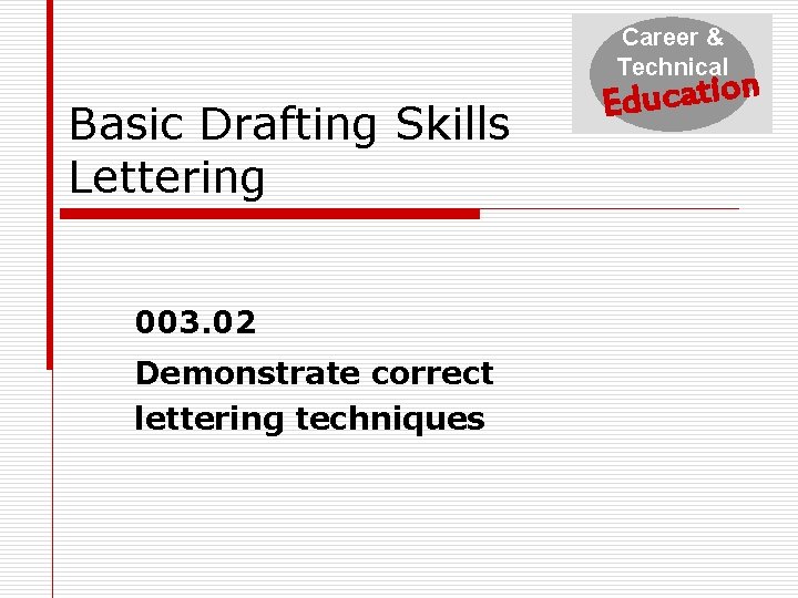 Career & Technical Basic Drafting Skills Lettering 003. 02 Demonstrate correct lettering techniques n