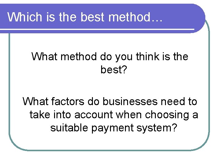 Which is the best method… What method do you think is the best? What