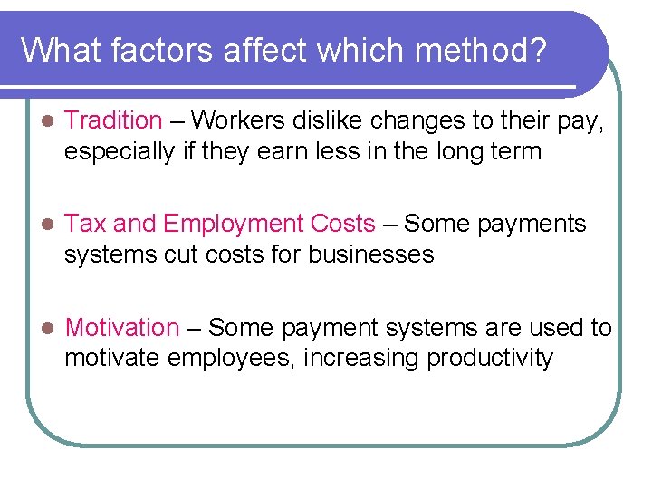 What factors affect which method? l Tradition – Workers dislike changes to their pay,