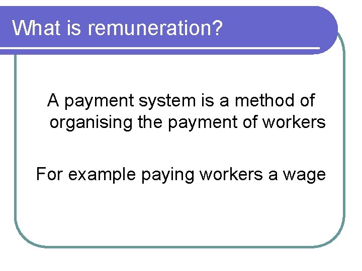 What is remuneration? A payment system is a method of organising the payment of