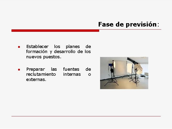 Fase de previsión: n n Establecer los planes de formación y desarrollo de los