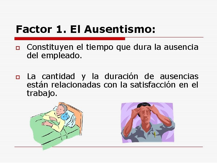 Factor 1. El Ausentismo: o o Constituyen el tiempo que dura la ausencia del