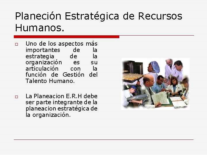 Planeción Estratégica de Recursos Humanos. o o Uno de los aspectos más importantes de