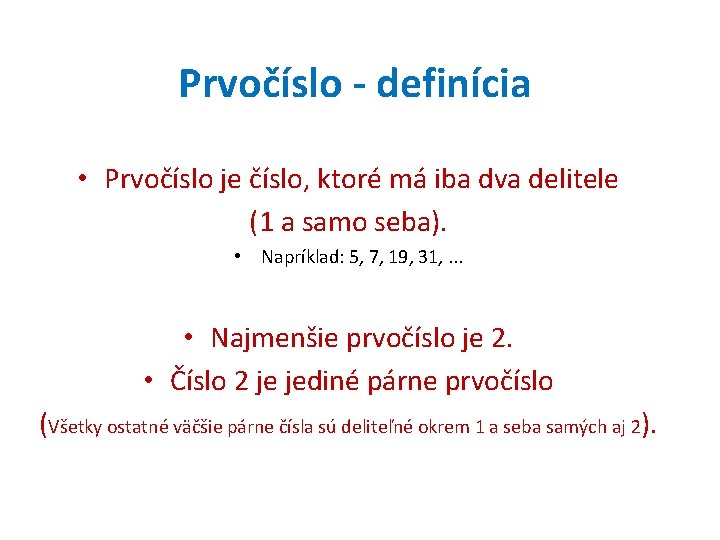 Prvočíslo - definícia • Prvočíslo je číslo, ktoré má iba dva delitele (1 a