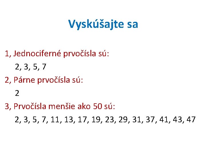 Vyskúšajte sa 1, Jednociferné prvočísla sú: 2, 3, 5, 7 2, Párne prvočísla sú: