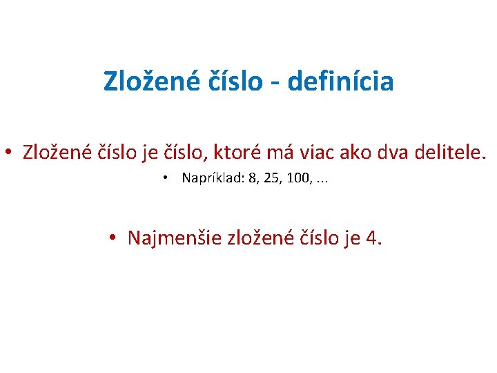 Zložené číslo - definícia • Zložené číslo je číslo, ktoré má viac ako dva
