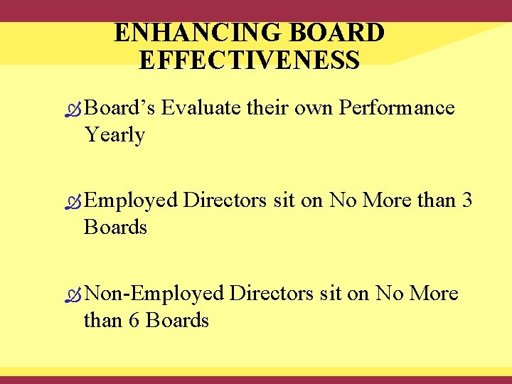 ENHANCING BOARD EFFECTIVENESS Board’s Evaluate their own Performance Yearly Employed Directors sit on No