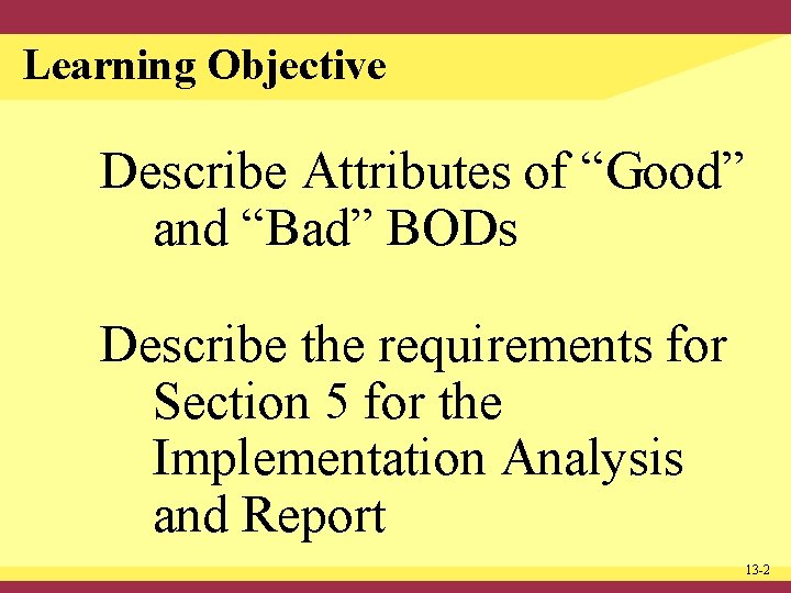 Learning Objective Describe Attributes of “Good” and “Bad” BODs Describe the requirements for Section