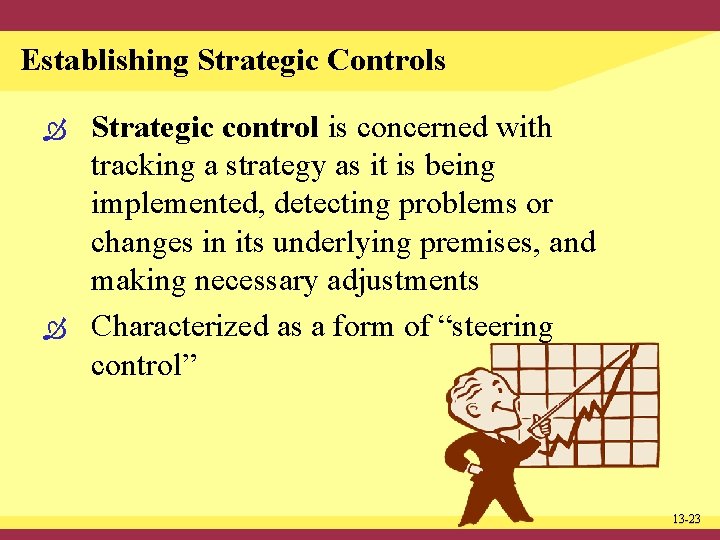 Establishing Strategic Controls Strategic control is concerned with tracking a strategy as it is