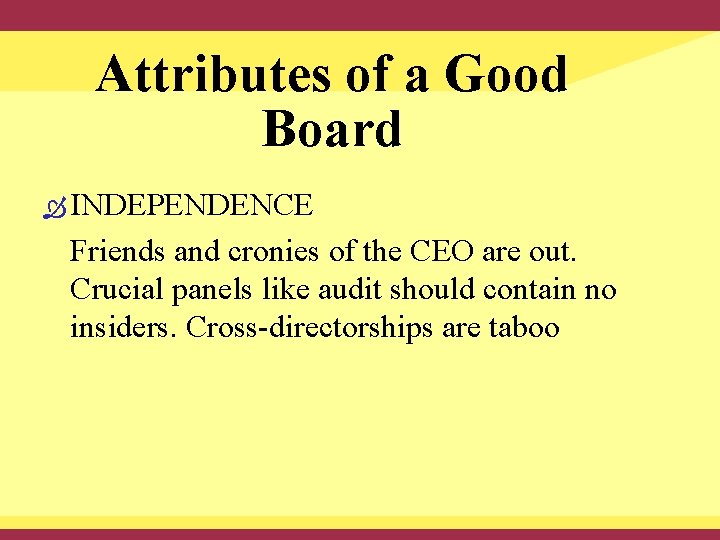 Attributes of a Good Board INDEPENDENCE Friends and cronies of the CEO are out.