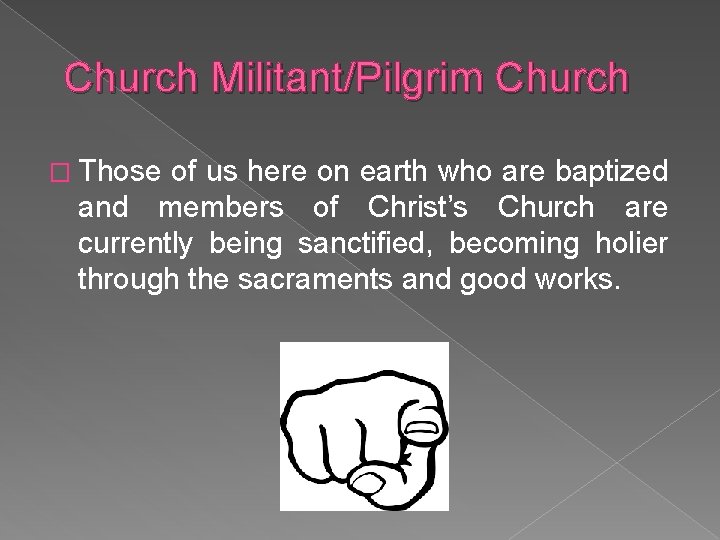 Church Militant/Pilgrim Church � Those of us here on earth who are baptized and