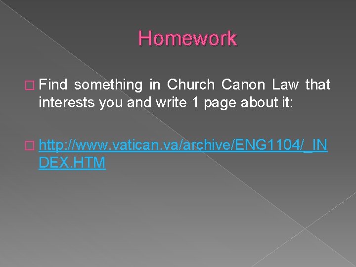 Homework � Find something in Church Canon Law that interests you and write 1