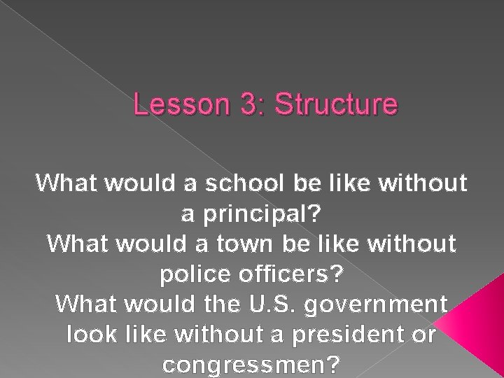 Lesson 3: Structure What would a school be like without a principal? What would