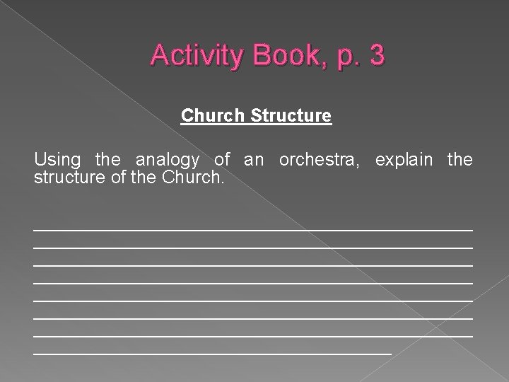 Activity Book, p. 3 Church Structure Using the analogy of an orchestra, explain the
