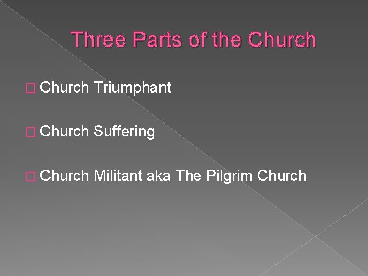 Three Parts of the Church � Church Triumphant � Church Suffering � Church Militant