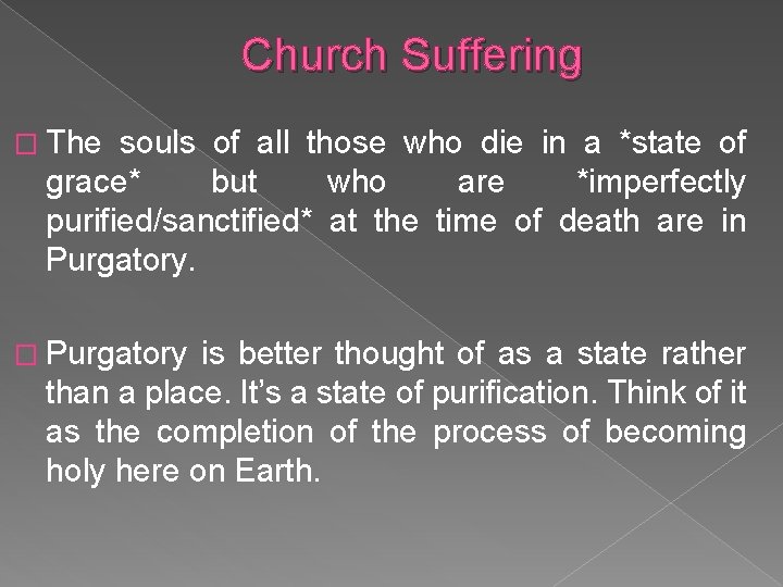 Church Suffering � The souls of all those who die in a *state of