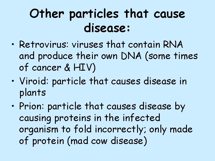 Other particles that cause disease: • Retrovirus: viruses that contain RNA and produce their