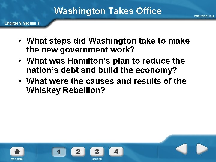 Washington Takes Office Chapter 9, Section 1 • What steps did Washington take to