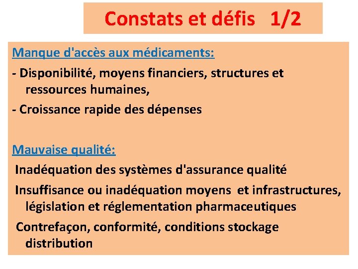 Constats et défis 1/2 Manque d'accès aux médicaments: - Disponibilité, moyens financiers, structures et