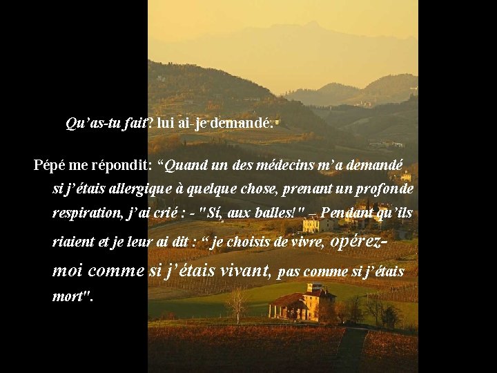 - “¿”Qu’as-tu fait? lui ai-je demandé. Pépé me répondit: “Quand un des médecins m’a