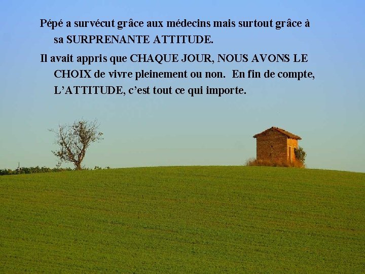 Pépé a survécut grâce aux médecins mais surtout grâce à sa SURPRENANTE ATTITUDE. Il