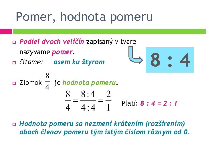 Pomer, hodnota pomeru Podiel dvoch veličín zapísaný v tvare nazývame pomer. čítame: osem ku