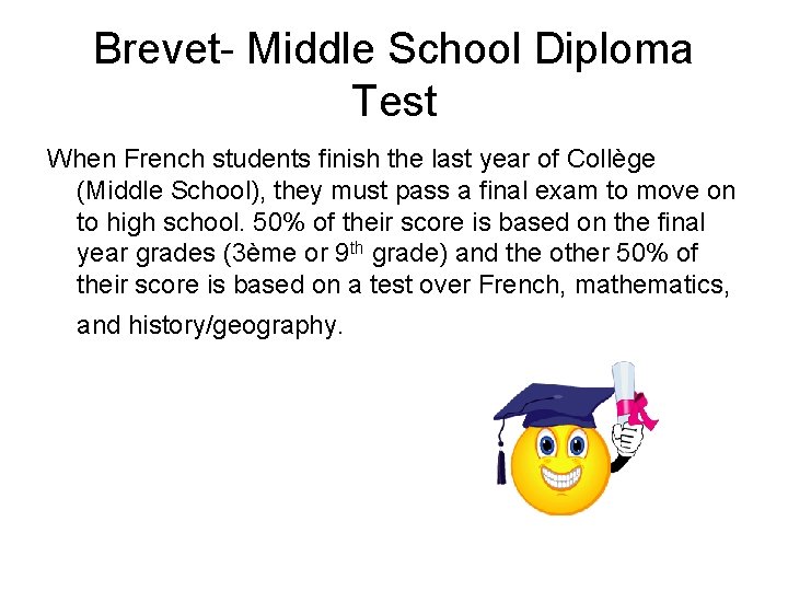 Brevet- Middle School Diploma Test When French students finish the last year of Collège