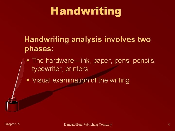 Handwriting analysis involves two phases: § The hardware—ink, paper, pens, pencils, typewriter, printers §