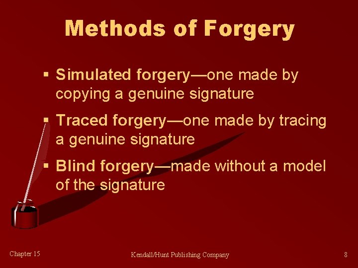 Methods of Forgery § Simulated forgery—one made by copying a genuine signature § Traced