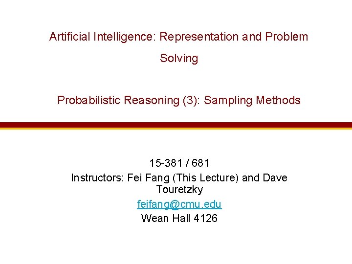 Artificial Intelligence: Representation and Problem Solving Probabilistic Reasoning (3): Sampling Methods 15 -381 /