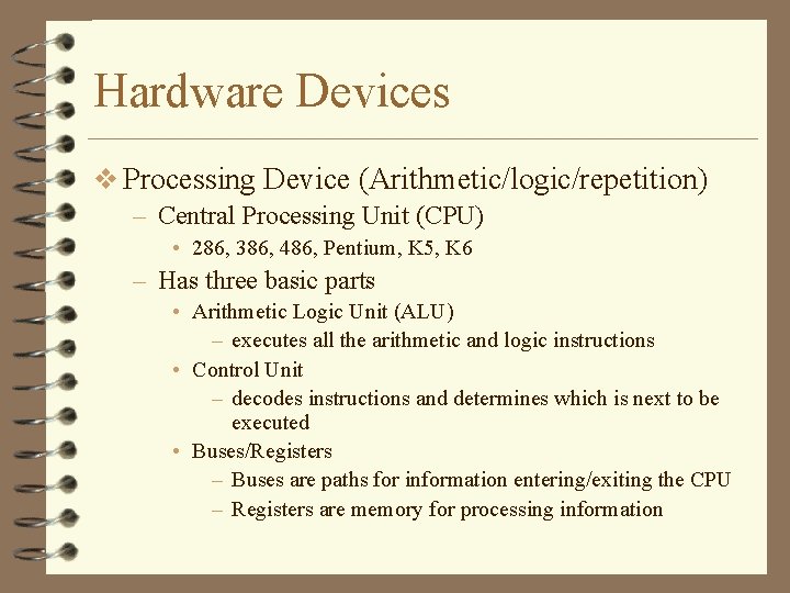 Hardware Devices v Processing Device (Arithmetic/logic/repetition) – Central Processing Unit (CPU) • 286, 386,