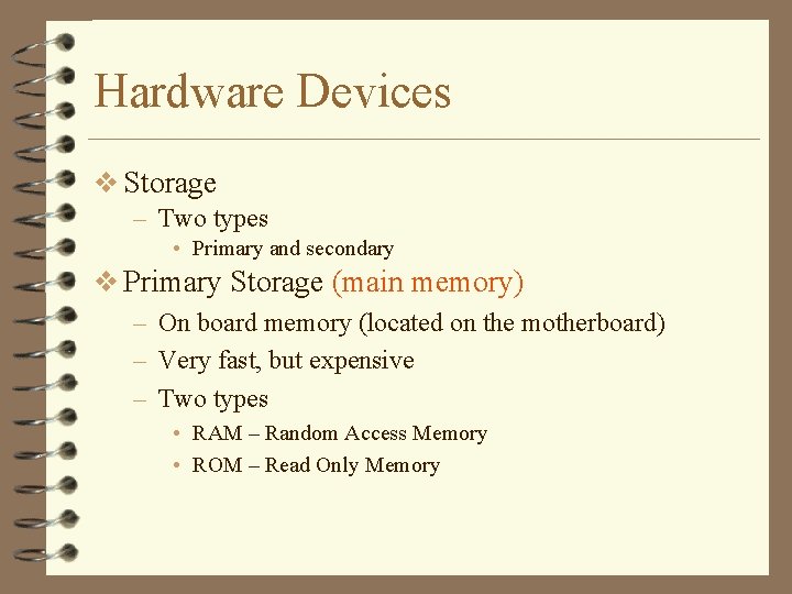 Hardware Devices v Storage – Two types • Primary and secondary v Primary Storage