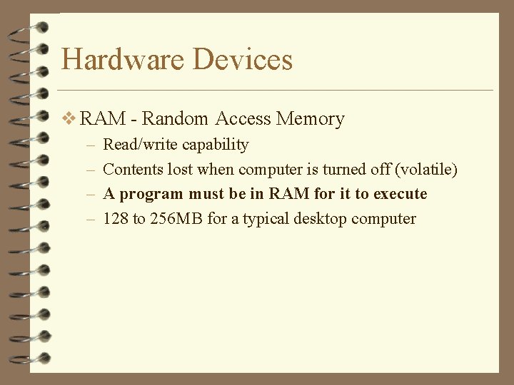 Hardware Devices v RAM - Random Access Memory – Read/write capability – Contents lost
