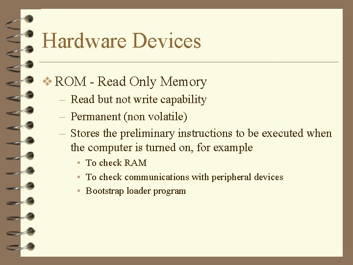 Hardware Devices v ROM - Read Only Memory – Read but not write capability