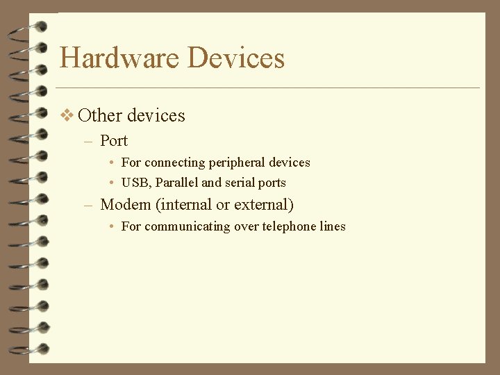 Hardware Devices v Other devices – Port • For connecting peripheral devices • USB,