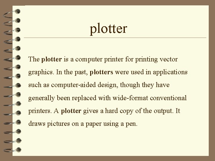 plotter The plotter is a computer printer for printing vector graphics. In the past,