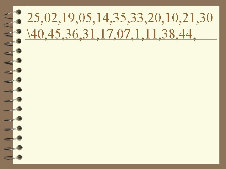 25, 02, 19, 05, 14, 35, 33, 20, 10, 21, 30 40, 45, 36,