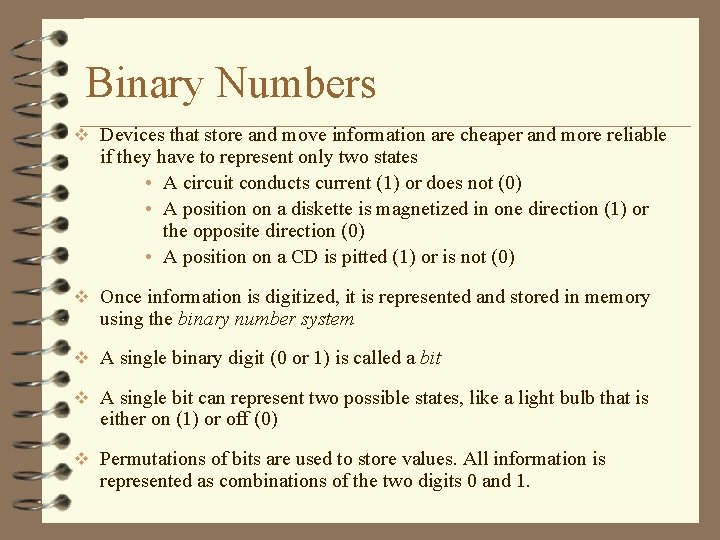 Binary Numbers v Devices that store and move information are cheaper and more reliable