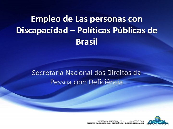 Empleo de Las personas con Discapacidad – Políticas Públicas de Brasil Secretaria Nacional dos