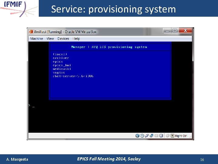 Service: provisioning system A. Marqueta EPICS Fall Meeting 2014, Saclay 16 