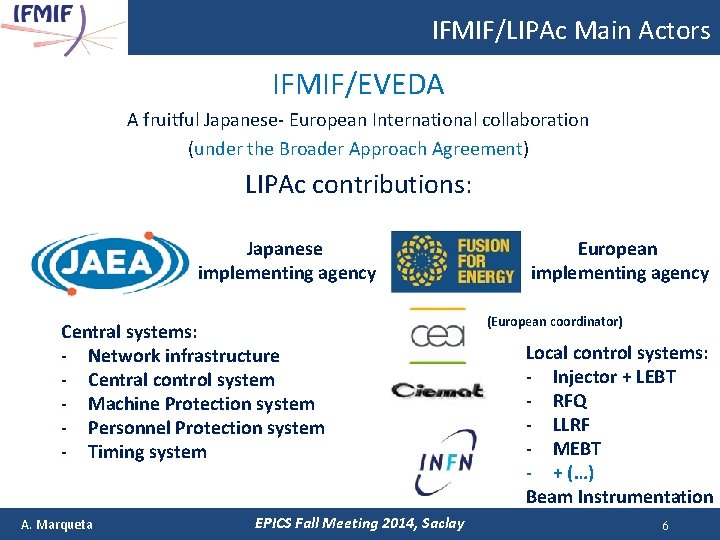 IFMIF/LIPAc Main Actors IFMIF/EVEDA A fruitful Japanese- European International collaboration (under the Broader Approach