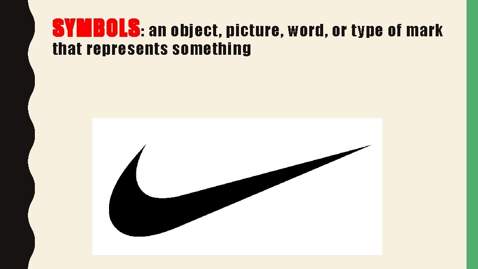 SYMBOLS : an object, picture, word, or type of mark that represents something 